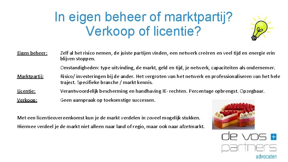 In eigen beheer of marktpartij? Verkoop of licentie? Eigen beheer: Zelf al het risico