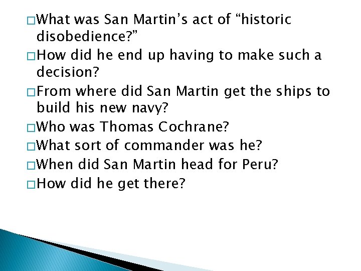 � What was San Martin’s act of “historic disobedience? ” � How did he