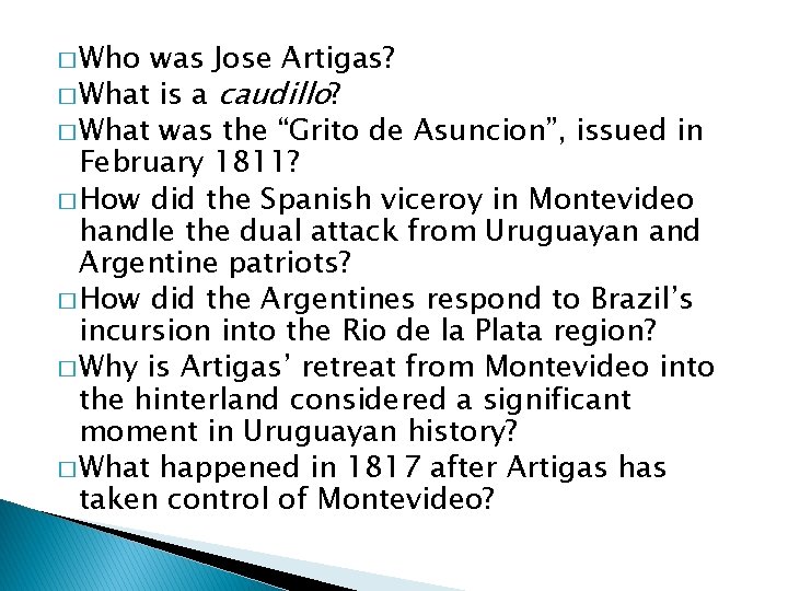 � Who was Jose Artigas? � What is a caudillo? � What was the