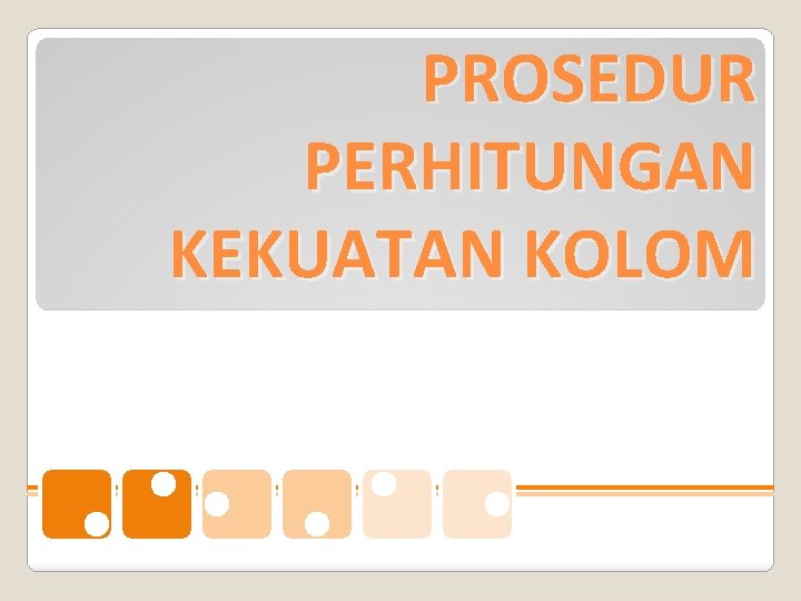 PROSEDUR PERHITUNGAN KEKUATAN KOLOM 