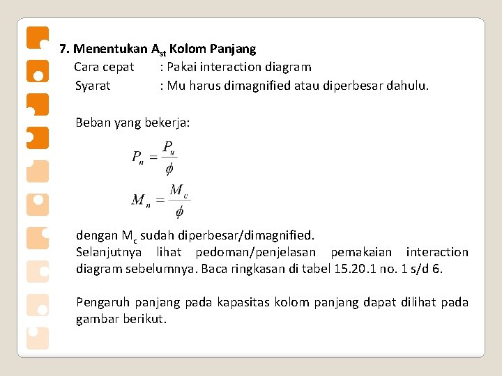 7. Menentukan Ast Kolom Panjang Cara cepat : Pakai interaction diagram Syarat : Mu