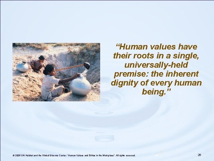 “Human values have their roots in a single, universally-held premise: the inherent dignity of “Human values have their roots in a single, universally-held premise: the inherent dignity of