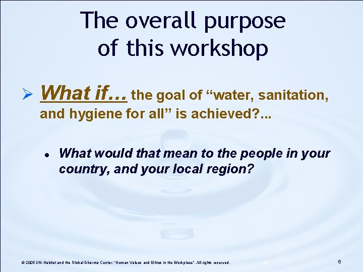 The overall purpose of this workshop Ø What if… the goal of “water, sanitation, The overall purpose of this workshop Ø What if… the goal of “water, sanitation,