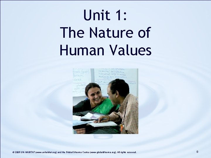 Unit 1: The Nature of Human Values © 2005 UN-HABITAT (www. unhabitat. org) and Unit 1: The Nature of Human Values © 2005 UN-HABITAT (www. unhabitat. org) and