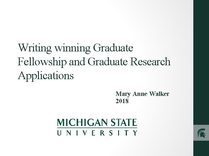 Writing winning Graduate Fellowship and Graduate Research Applications Mary Anne Walker 2018 