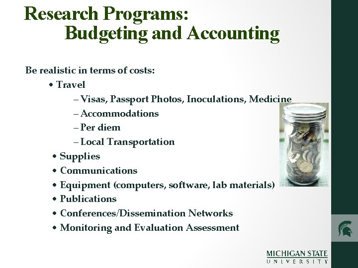 Research Programs: Budgeting and Accounting Be realistic in terms of costs: •  Travel – Visas,