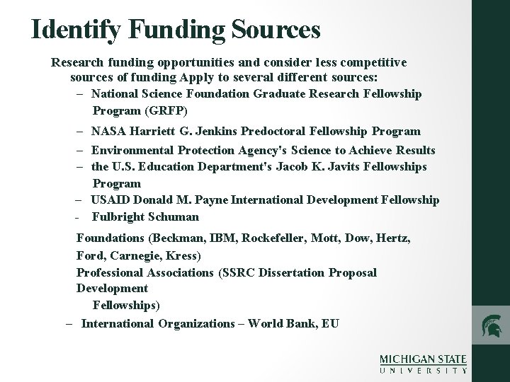 Identify Funding Sources Research funding opportunities and consider less competitive sources of funding Apply