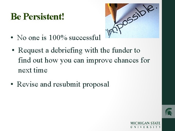 Be Persistent! • No one is 100% successful • Request a debriefing with the