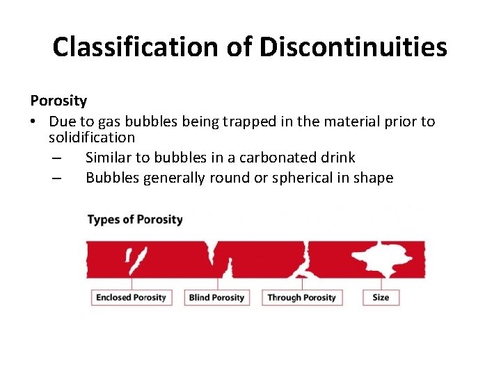 Classification of Discontinuities Porosity • Due to gas bubbles being trapped in the material