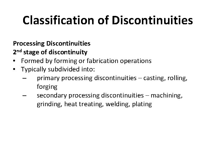 Classification of Discontinuities Processing Discontinuities 2 nd stage of discontinuity • Formed by forming