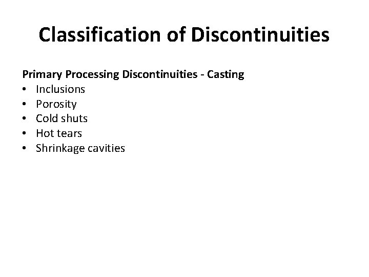 Classification of Discontinuities Primary Processing Discontinuities - Casting • Inclusions • Porosity • Cold