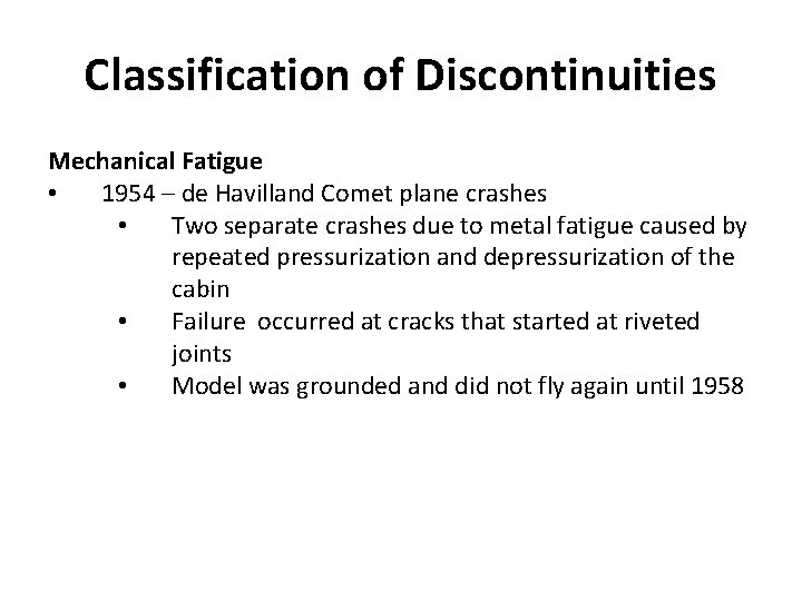 Classification of Discontinuities Mechanical Fatigue • 1954 – de Havilland Comet plane crashes •