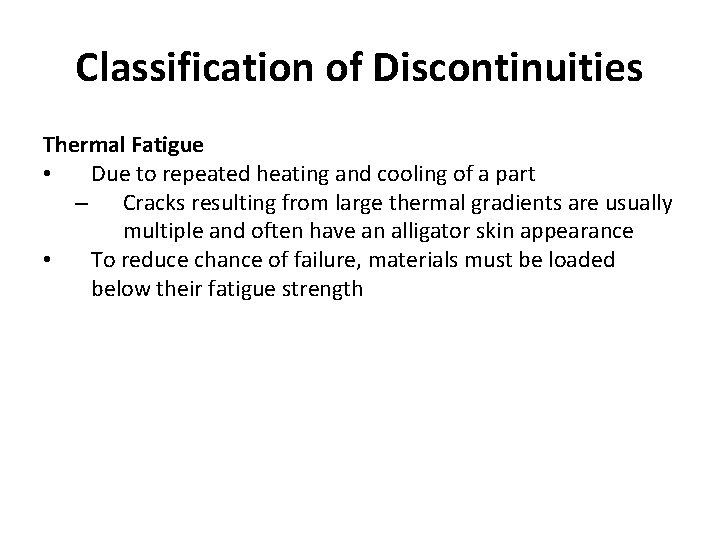 Classification of Discontinuities Thermal Fatigue • Due to repeated heating and cooling of a