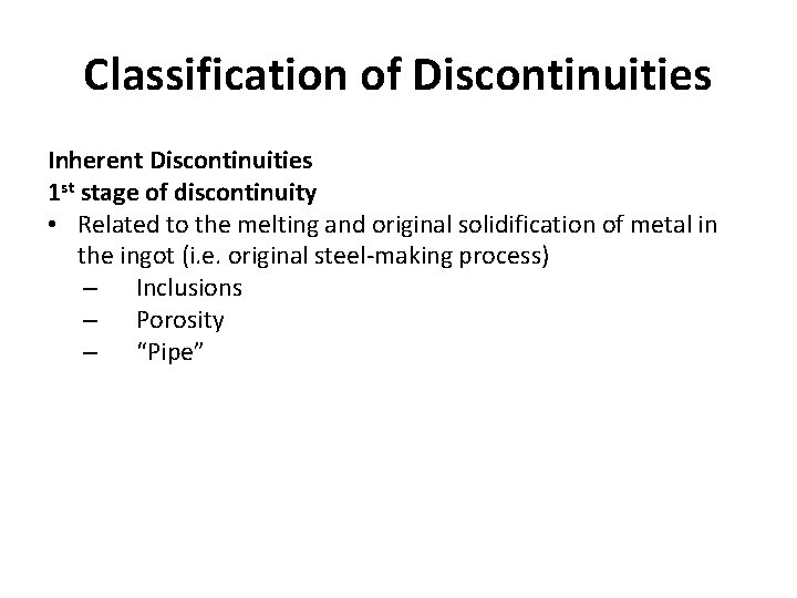 Classification of Discontinuities Inherent Discontinuities 1 st stage of discontinuity • Related to the