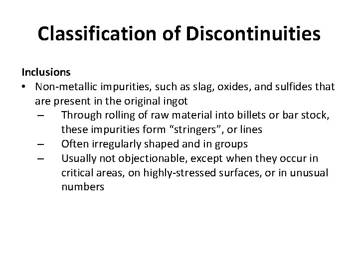 Classification of Discontinuities Inclusions • Non-metallic impurities, such as slag, oxides, and sulfides that