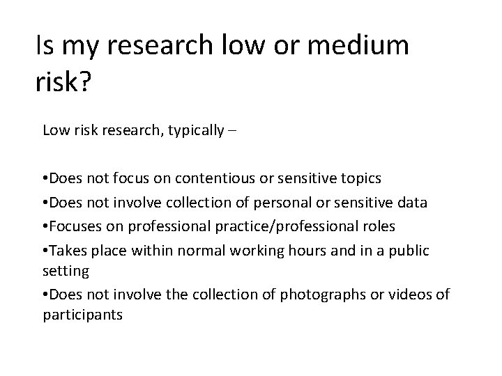 Is my research low or medium risk? Low risk research, typically – • Does