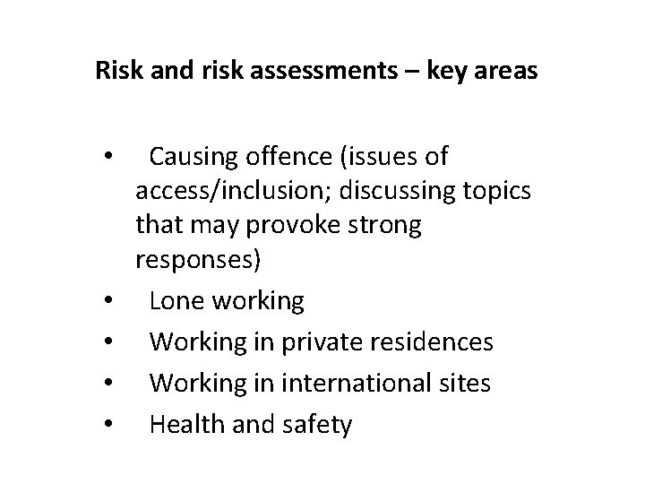 Risk and risk assessments – key areas • Causing offence (issues of access/inclusion; discussing