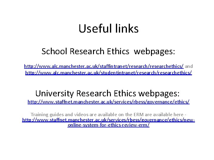 Useful links School Research Ethics webpages: http: //www. alc. manchester. ac. uk/staffintranet/researchethics/ and http: