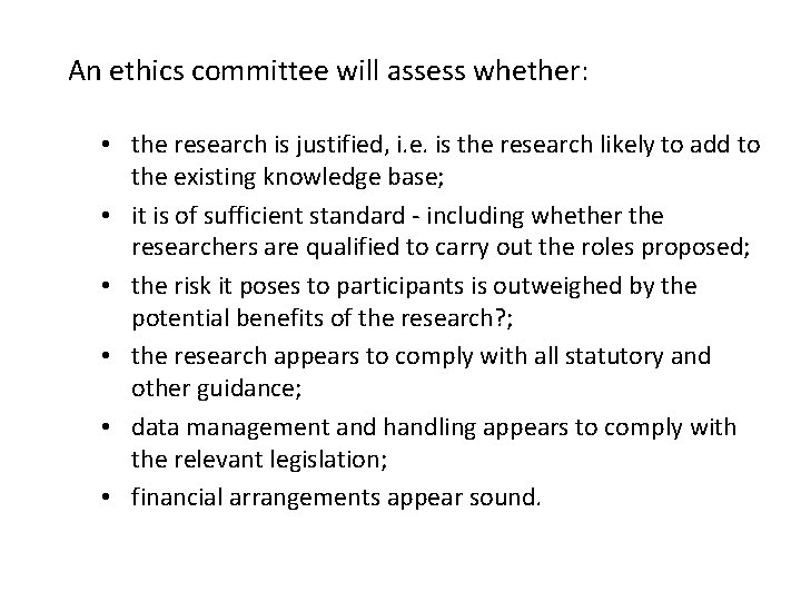 An ethics committee will assess whether: • the research is justified, i. e. is