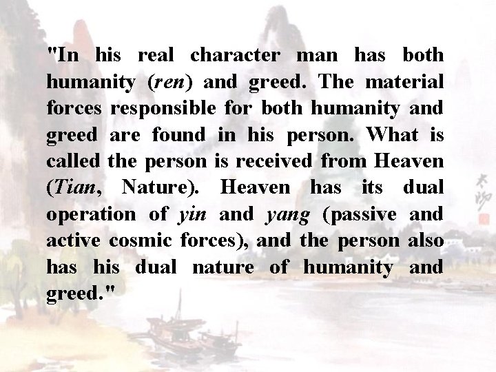 "In his real character man has both humanity (ren) and greed. The material forces