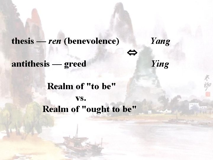  thesis — ren (benevolence) Yang antithesis — greed Ying Realm of "to be"