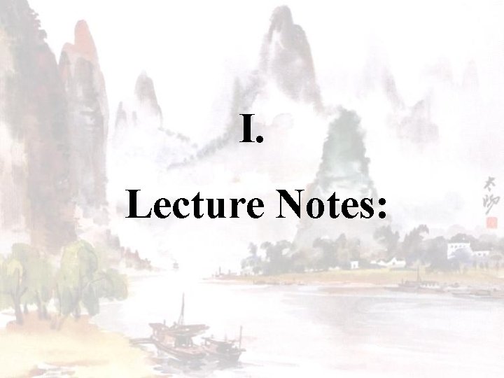 I. Lecture Notes: 