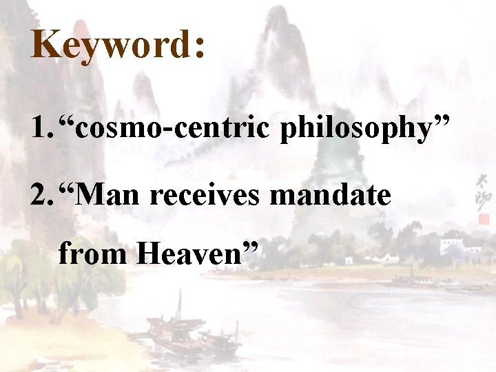 Keyword: 1. “cosmo-centric philosophy” 2. “Man receives mandate from Heaven” 
