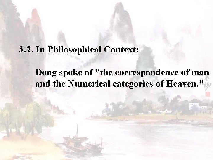  3: 2. In Philosophical Context: Dong spoke of "the correspondence of man and