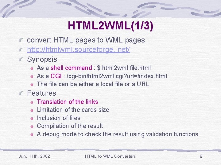 HTML 2 WML(1/3) convert HTML pages to WML pages http: //htmlwml. sourceforge. net/ Synopsis