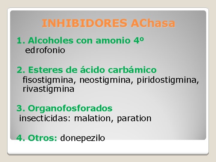 INHIBIDORES AChasa 1. Alcoholes con amonio 4º edrofonio 2. Esteres de ácido carbámico fisostigmina,