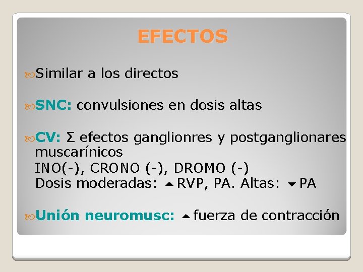 EFECTOS Similar SNC: a los directos convulsiones en dosis altas CV: Σ efectos ganglionres EFECTOS Similar SNC: a los directos convulsiones en dosis altas CV: Σ efectos ganglionres