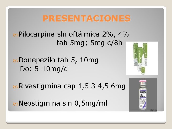 PRESENTACIONES Pilocarpina sln oftálmica 2%, 4% tab 5 mg; 5 mg c/8 h Donepezilo