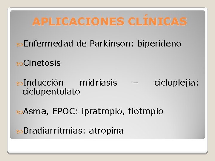 APLICACIONES CLÍNICAS Enfermedad de Parkinson: biperideno Cinetosis Inducción midriasis ciclopentolato Asma, – cicloplejia: EPOC: