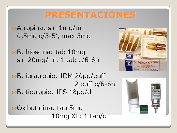 PRESENTACIONES Atropina: sln 1 mg/ml 0, 5 mg c/3 -5’, máx 3 mg B.