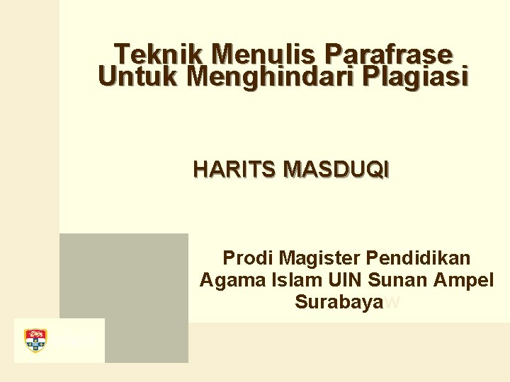 Teknik Menulis Parafrase Untuk Menghindari Plagiasi HARITS MASDUQI Prodi Magister Pendidikan Agama Islam UIN