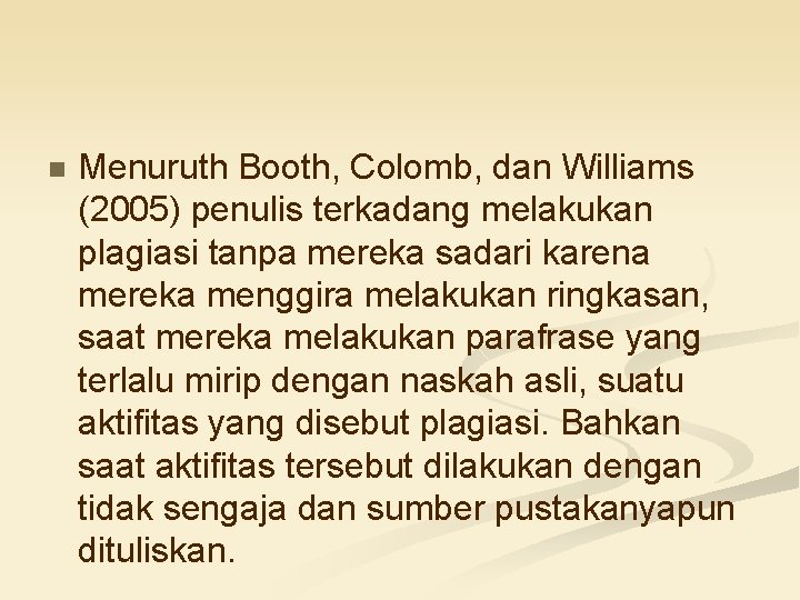 n Menuruth Booth, Colomb, dan Williams (2005) penulis terkadang melakukan plagiasi tanpa mereka sadari