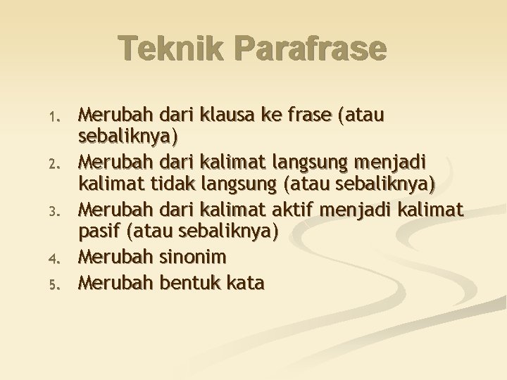 Teknik Parafrase 1. 2. 3. 4. 5. Merubah dari klausa ke frase (atau sebaliknya)