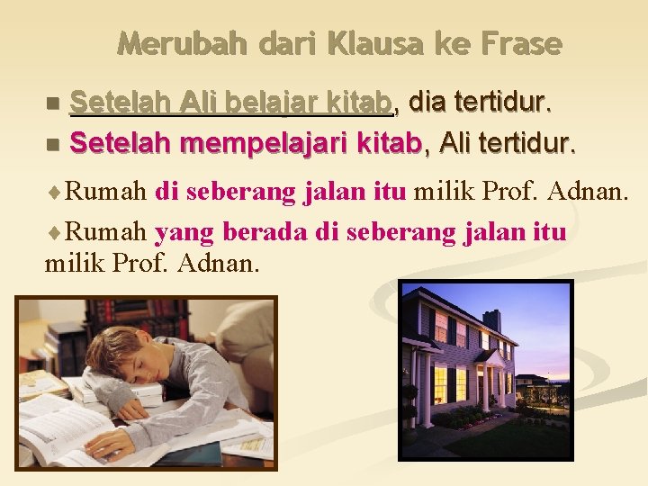 Merubah dari Klausa ke Frase Setelah Ali belajar kitab, dia tertidur. n Setelah mempelajari
