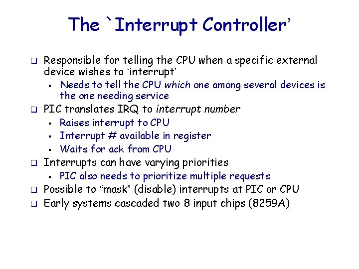 The `Interrupt Controller’ q q q Responsible for telling the CPU when a specific