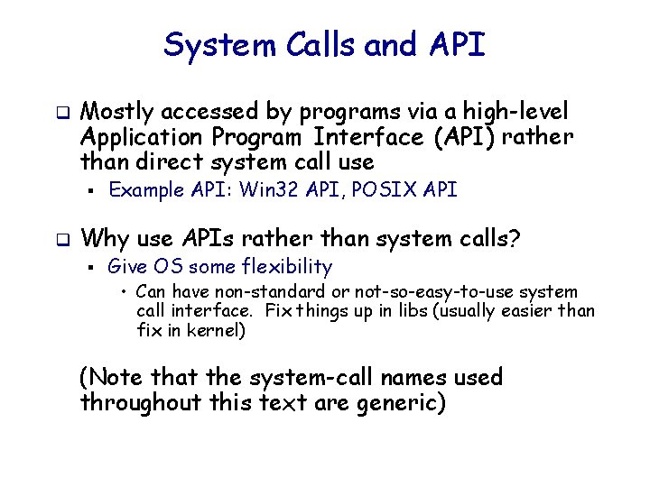 System Calls and API q Mostly accessed by programs via a high-level Application Program