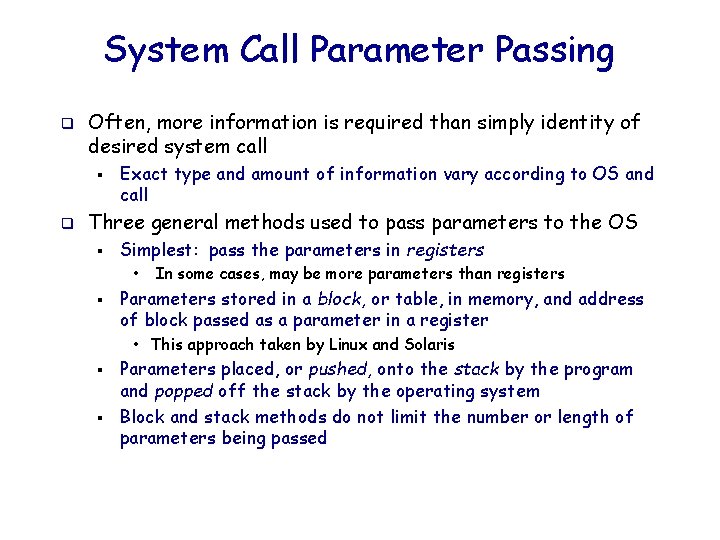 System Call Parameter Passing q Often, more information is required than simply identity of