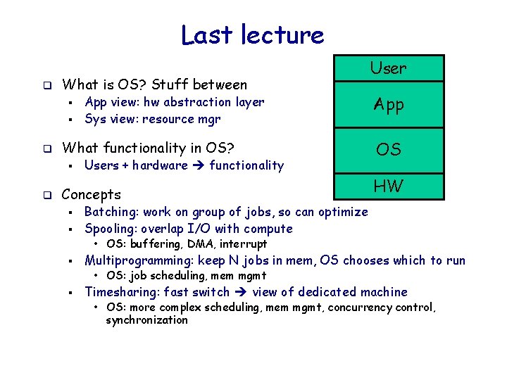 Last lecture q What is OS? Stuff between § § q What functionality in