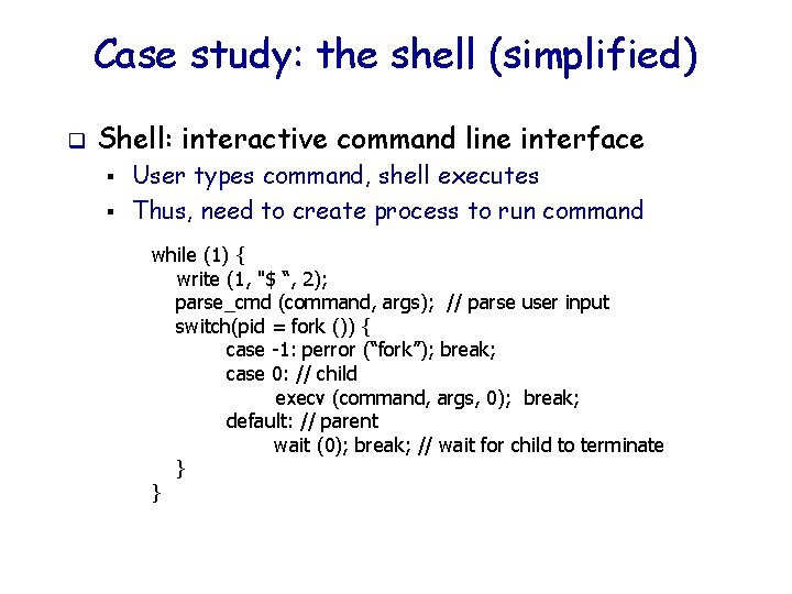 Case study: the shell (simplified) q Shell: interactive command line interface § § User
