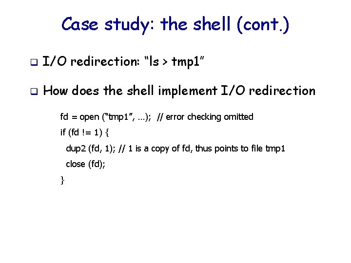 Case study: the shell (cont. ) q I/O redirection: “ls > tmp 1” q