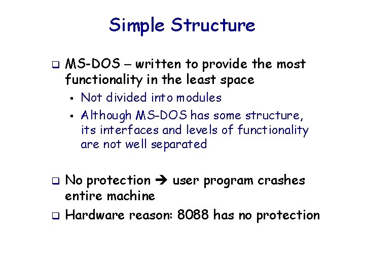 Simple Structure q MS-DOS – written to provide the most functionality in the least