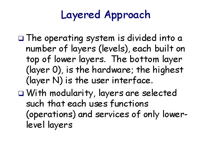 Layered Approach q The operating system is divided into a number of layers (levels),