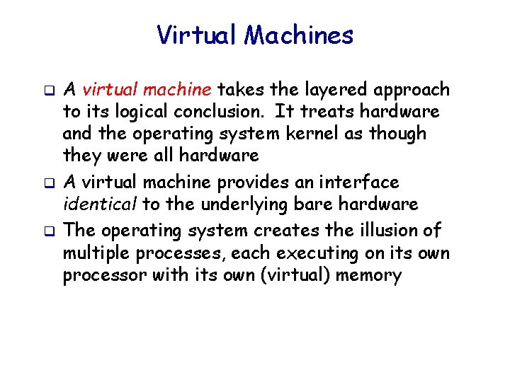 Virtual Machines q q q A virtual machine takes the layered approach to its