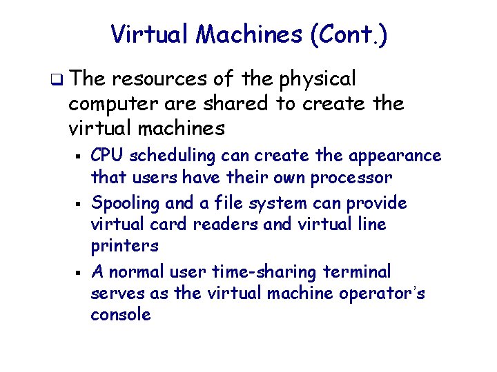 Virtual Machines (Cont. ) q The resources of the physical computer are shared to