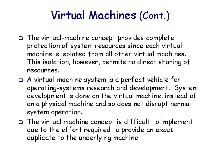 Virtual Machines (Cont. ) q q q The virtual-machine concept provides complete protection of
