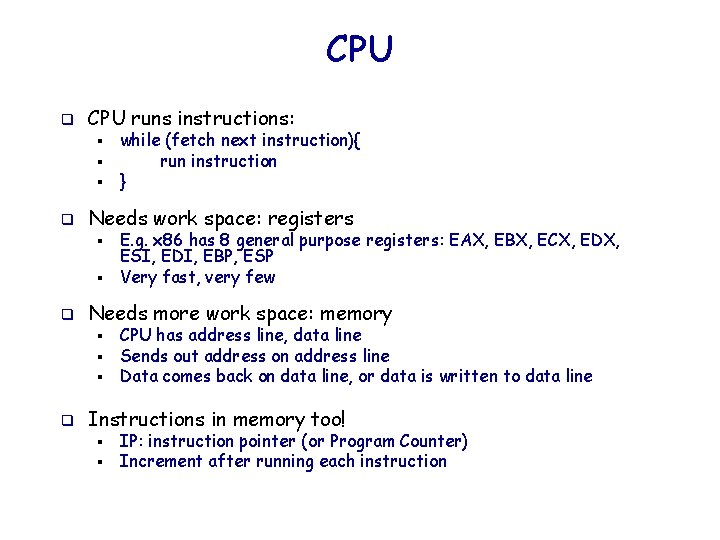 CPU q CPU runs instructions: § § § q Needs work space: registers §